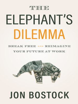 cover image of The Elephant's Dilemma: Break Free and Reimagine Your Future at Work